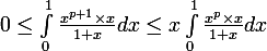 \large 0\leq \int_{0}^{1}{\frac{x^{p+1}\times x}{1+x}}dx\leq x\int_{0}^{1}{\frac{x^{p}\times x}{1+x}}dx